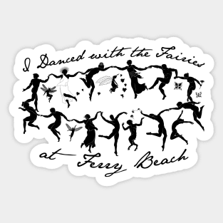 I Danced with the Fairies at Ferry Beach Sticker